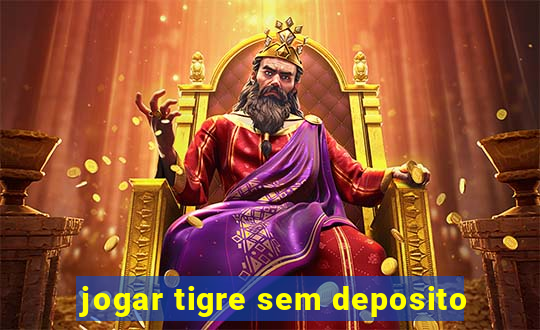 jogar tigre sem deposito